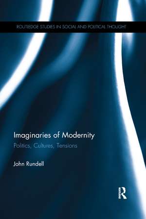 Imaginaries of Modernity: Politics, Cultures, Tensions de John Rundell