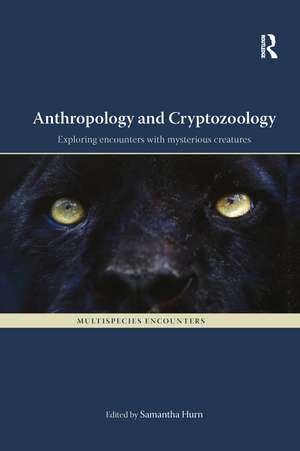 Anthropology and Cryptozoology: Exploring Encounters with Mysterious Creatures de Samantha Hurn