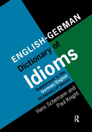 English/German Dictionary of Idioms: Supplement to the German/English Dictionary of Idioms de Professor Hans Schemann