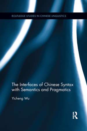 The Interfaces of Chinese Syntax with Semantics and Pragmatics de Yicheng Wu