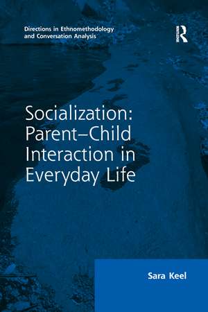 Socialization: Parent-Child Interaction in Everyday Life de Sara Keel