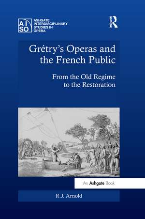 Grétry's Operas and the French Public: From the Old Regime to the Restoration de R.J. Arnold