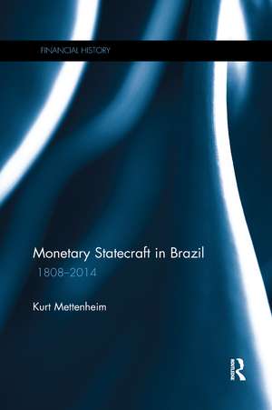 Monetary Statecraft in Brazil: 1808–2014 de Kurt Mettenheim