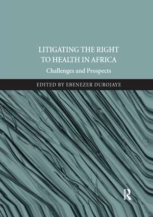 Litigating the Right to Health in Africa: Challenges and Prospects de Ebenezer Durojaye