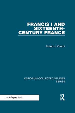 Francis I and Sixteenth-Century France de Robert J. Knecht