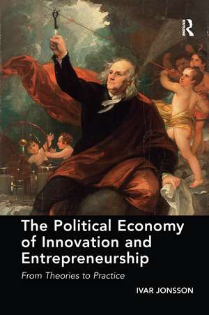 The Political Economy of Innovation and Entrepreneurship: From Theories to Practice de Ivar Jonsson