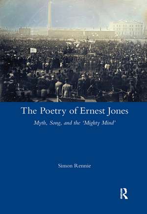 The Poetry of Ernest Jones: Myth, Song, and the 'Mighty Mind' de Simon Rennie