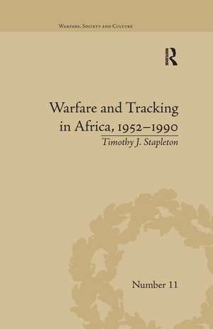 Warfare and Tracking in Africa, 1952–1990 de Timothy J Stapleton