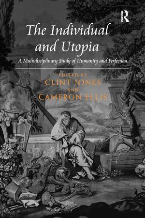 The Individual and Utopia: A Multidisciplinary Study of Humanity and Perfection de Clint Jones