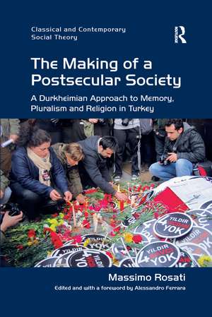 The Making of a Postsecular Society: A Durkheimian Approach to Memory, Pluralism and Religion in Turkey de Massimo Rosati