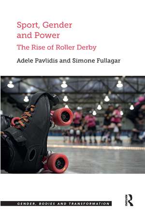 Sport, Gender and Power: The Rise of Roller Derby de Adele Pavlidis