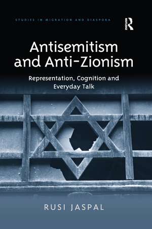 Antisemitism and Anti-Zionism: Representation, Cognition and Everyday Talk de Rusi Jaspal