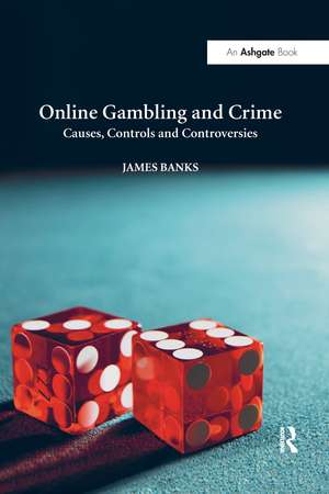 Online Gambling and Crime: Causes, Controls and Controversies de James Banks