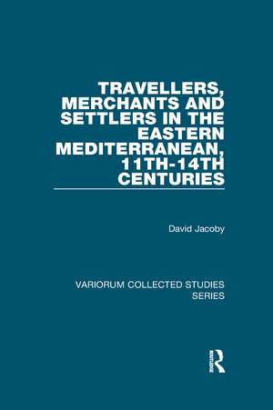 Travellers, Merchants and Settlers in the Eastern Mediterranean, 11th-14th Centuries de David Jacoby