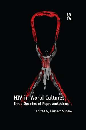 HIV in World Cultures: Three Decades of Representations de Gustavo Subero