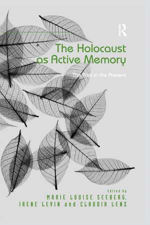 The Holocaust as Active Memory: The Past in the Present de Marie Louise Seeberg