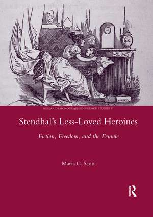 Stendhal's Less-Loved Heroines: Fiction, Freedom, and the Female de Maria C. Scott