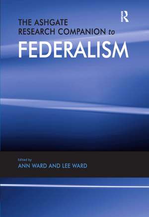 The Ashgate Research Companion to Federalism de Ann Ward