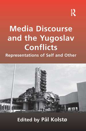 Media Discourse and the Yugoslav Conflicts: Representations of Self and Other de Pål Kolstø