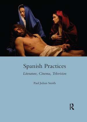 Spanish Practices: Literature, Cinema, Television de Paul Julian Smith