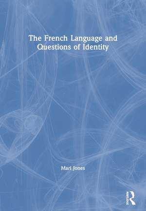 The French Language and Questions of Identity de Mari Jones