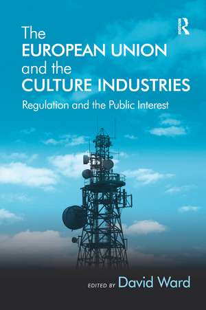 The European Union and the Culture Industries: Regulation and the Public Interest de David Ward