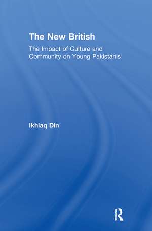 The New British: The Impact of Culture and Community on Young Pakistanis de Ikhlaq Din