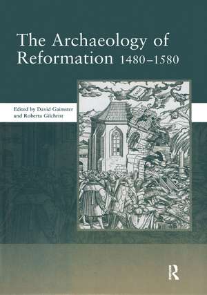 The Archaeology of Reformation,1480-1580 de David Gaimster