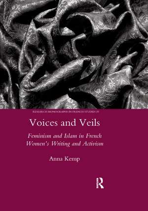 Voices and Veils: Feminism and Islam in French Women's Writing and Activism de Anna Kemp