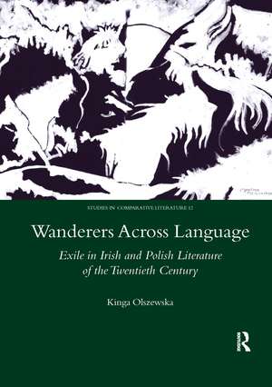 Wanderers Across Language: Exile in Irish and Polish Literature of the Twentieth Century de Kinga Olszewska