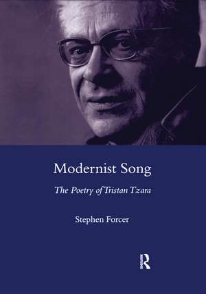 Modernist Song: The Poetry of Tristan Tzara de Steven Forcer