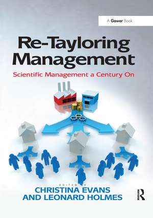 Re-Tayloring Management: Scientific Management a Century On de Leonard Holmes