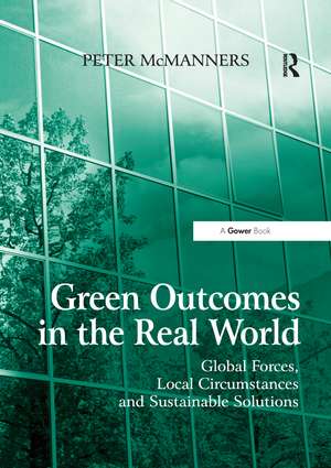 Green Outcomes in the Real World: Global Forces, Local Circumstances, and Sustainable Solutions de Peter McManners