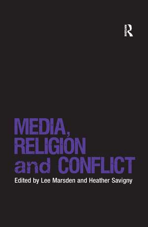 Media, Religion and Conflict de Lee Marsden