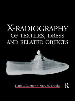 X-Radiography of Textiles, Dress and Related Objects de Sonia O'Connor