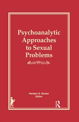 Psychoanalytic Approaches to Sexual Problems de Herbert S. Strean