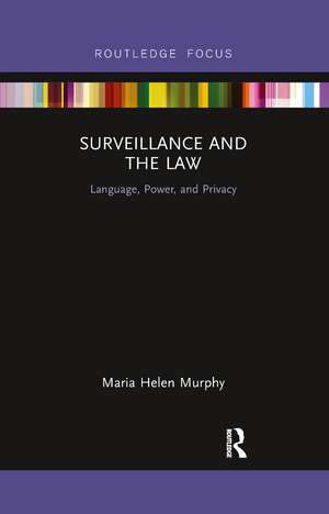 Surveillance and the Law: Language, Power and Privacy de Maria Helen Murphy