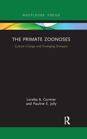 The Primate Zoonoses: Culture Change and Emerging Diseases de Loretta A. Cormier