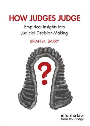 How Judges Judge: Empirical Insights into Judicial Decision-Making de Brian M. Barry