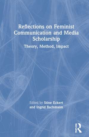 Reflections on Feminist Communication and Media Scholarship: Theory, Method, Impact de Stine Eckert