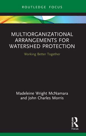 Multiorganizational Arrangements for Watershed Protection: Working Better Together de Madeleine Wright McNamara