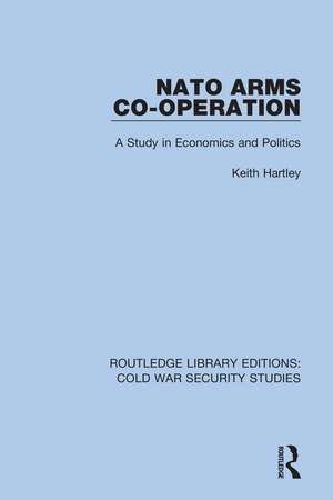 NATO Arms Co-operation: A Study in Economics and Politics de Keith Hartley