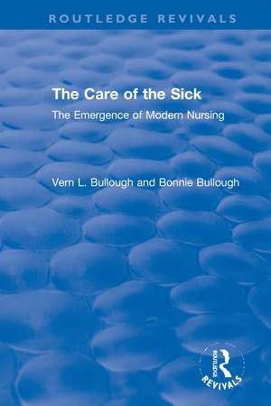 The Care of the Sick: The Emergence of Modern Nursing de Vern L. Bullough