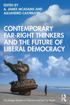 Contemporary Far-Right Thinkers and the Future of Liberal Democracy de A. James McAdams