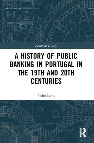 A History of Public Banking in Portugal in the 19th and 20th Centuries de Pedro Lains