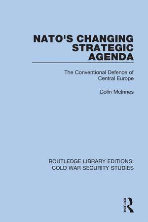 NATO's Changing Strategic Agenda: The Conventional Defence of Central Europe de Colin McInnes