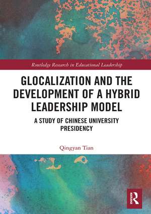 Glocalization and the Development of a Hybrid Leadership Model: A Study of Chinese University Presidency de Qingyan Tian