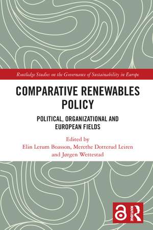 Comparative Renewables Policy: Political, Organizational and European Fields de Elin Lerum Boasson