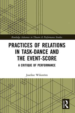 Practices of Relations in Task-Dance and the Event-Score: A Critique of Performance de Josefine Wikström