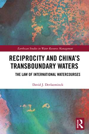 Reciprocity and China’s Transboundary Waters: The Law of International Watercourses de David J. Devlaeminck